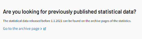 Screenshot. Are you looking for previously published statistical data? The statistical data released before 1.1.2021 can be found on the archive pages of the statistics. Link: "Go to the archive page".