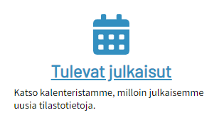 Kuvakaappaus. Tulevat julkaisut. Katso kalenteristamme, milloin julkaisemme uusia tilastotietoja.